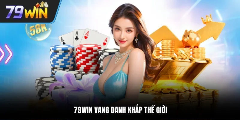79WIN vang danh khắp thế giới