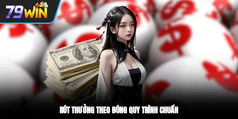 Rút thưởng theo đúng quy trình chuẩn