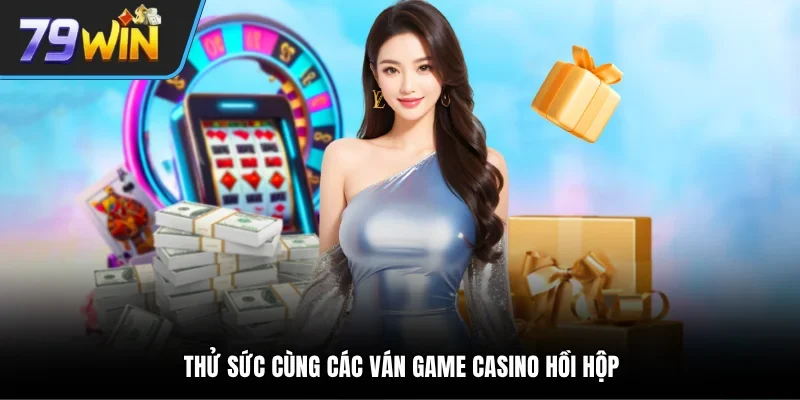 Thử sức cùng các ván game Casino hồi hộp