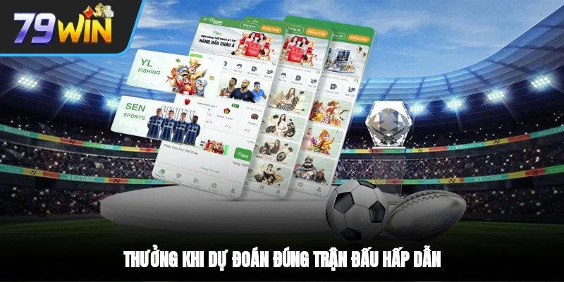 Thưởng khi dự đoán đúng trận đấu hấp dẫn